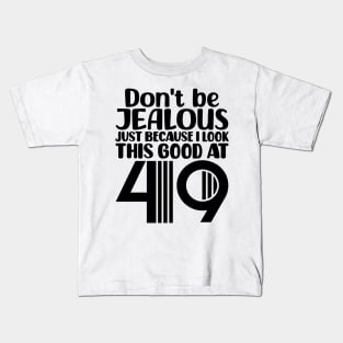 Don't Be Jealous Just Because I look This Good At 49 Kids T-Shirt
